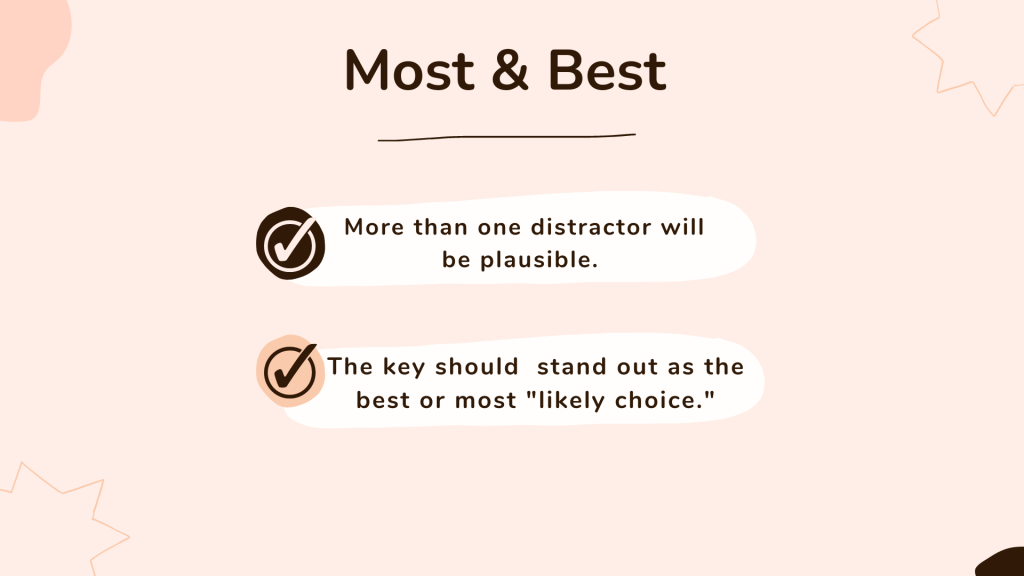 Most or Best should be used when more than one distractor is possibly correct.