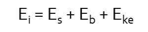 Ei = Es + Eb + Eke